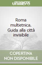 Roma multietnica. Guida alla città invisibile libro