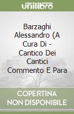 Barzaghi Alessandro (A Cura Di - Cantico Dei Cantici Commento E Para libro