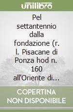 Pel settantennio dalla fondazione (r. l. Pisacane di Ponza hod n. 160 all'Oriente di Roma) libro