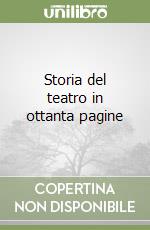 Storia del teatro in ottanta pagine libro