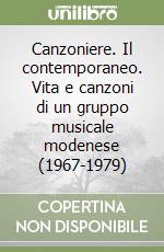 Canzoniere. Il contemporaneo. Vita e canzoni di un gruppo musicale modenese (1967-1979) libro