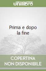 Prima e dopo la fine