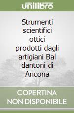 Strumenti scientifici ottici prodotti dagli artigiani Bal dantoni di Ancona