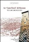 Case torri di Firenze. Itinerari turistici storici libro di Grimaldi Fortunato