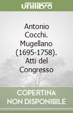 Antonio Cocchi. Mugellano (1695-1758). Atti del Congresso