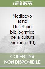 Medioevo latino. Bollettino bibliografico della cultura europea (19) libro