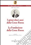 I primi dieci anni della Croce Rossa. La Fondazione della Croce Rossa libro