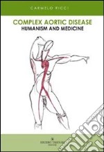 Complex aortic disease. Humanism and medicine libro