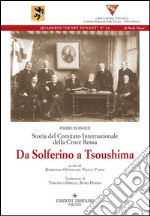 Da Solferino a Tsoushima. Storia del comitato internazionale della Croce Rossa