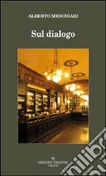 Sul dialogo e i suoi caratteri distintivi rispetto a ogni altra forma d'interazione verbale libro