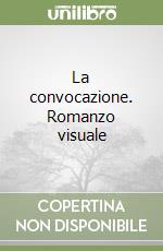 La convocazione. Romanzo visuale