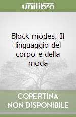 Block modes. Il linguaggio del corpo e della moda