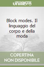 Block modes. Il linguaggio del corpo e della moda libro