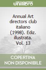 Annual Art directors club italiano (1998). Ediz. illustrata. Vol. 13 libro