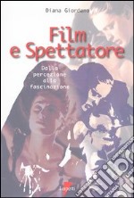 Film e spettatore. Dalla percezione alla fascinazione libro