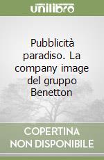 Pubblicità paradiso. La company image del gruppo Benetton libro