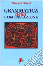 Grammatica della comunicazione. I linguaggi e le forme