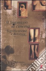 Il linguaggio del cinema. Significazione e retorica libro