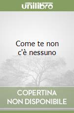 Come te non c'è nessuno libro