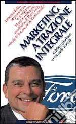 Marketing a trazione integrale. Imprevedibile, appassionato, determinato, Massimo Ghenzer, il presidente di Ford Italia conquista il mercato dell'automobile