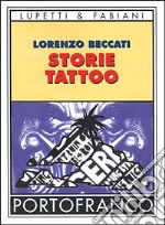 Storie tattoo: un libro per chi ha un tatuaggio, per chi pensa di farsene uno e per chi i tatuaggi li odia libro