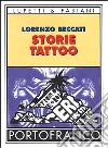 Storie tattoo: un libro per chi ha un tatuaggio, per chi pensa di farsene uno e per chi i tatuaggi li odia libro