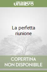 La perfetta riunione