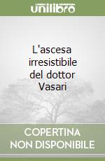 L'ascesa irresistibile del dottor Vasari libro