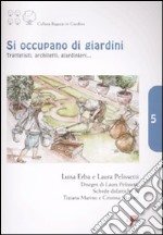 Si occupano di giardini. Trattatisti, architetti, giardinieri.... Ediz. illustrata