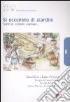 Si occupano di giardini. Trattatisti, architetti, giardinieri.... Ediz. illustrata libro di Pelissetti Laura Erba Luisa