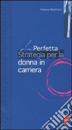 La perfetta strategia per la donna in carriera libro