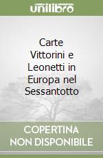 Carte Vittorini e Leonetti in Europa nel Sessantotto libro