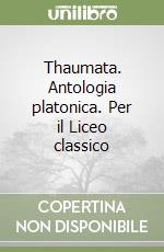 Thaumata. Antologia platonica. Per il Liceo classico libro