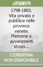 1798-1803. Vita privata e pubblica nelle province venete. Memorie e avvenimenti storici dell'archivio dei conti Degli Azzoni Avogadro