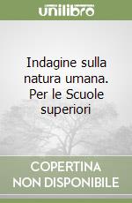 Indagine sulla natura umana. Per le Scuole superiori libro