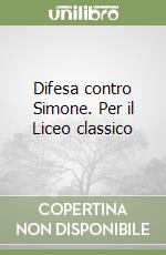 Difesa contro Simone. Per il Liceo classico libro