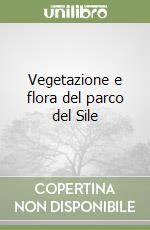 Vegetazione e flora del parco del Sile libro