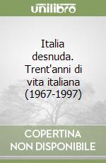 Italia desnuda. Trent'anni di vita italiana (1967-1997) libro