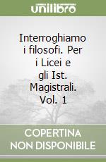 Interroghiamo i filosofi. Per i Licei e gli Ist. Magistrali. Vol. 1 libro