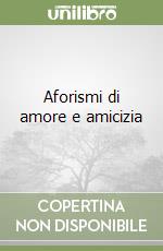 Aforismi di amore e amicizia libro