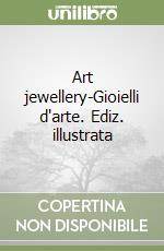 Art jewellery-Gioielli d'arte. Ediz. illustrata libro