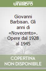 Giovanni Barbisan. Gli anni di «Novecento». Opere dal 1928 al 1945