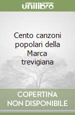 Cento canzoni popolari della Marca trevigiana libro