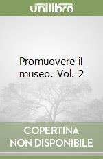 Promuovere il museo. Vol. 2 libro