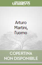 Arturo Martini, l'uomo