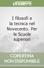 I filosofi e la tecnica nel Novecento. Per le Scuole superiori libro