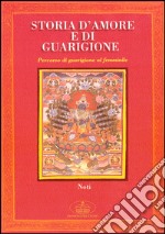 Storia d'amore e guarigione. Percorso di guarigione al femminile libro