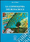 La cosmogonia dei Rosacroce. Il cristianesimo esoterico libro