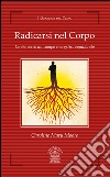 Radicarsi nel corpo. La via verso un campo energetico equilibrato libro