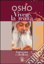 Vivere la realtà. Innocenza e ribellione libro